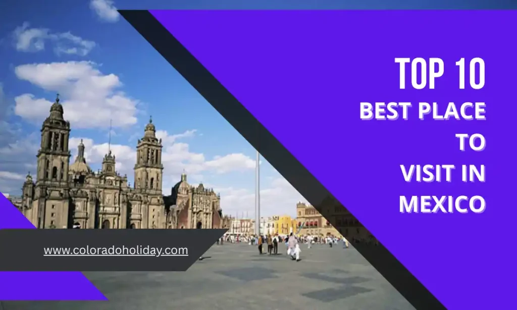 Top 10 Best Place to Visit in Mexico